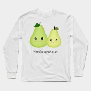 We Make A Great Pear Long Sleeve T-Shirt